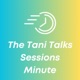 The Tani Talks Sessions Minute