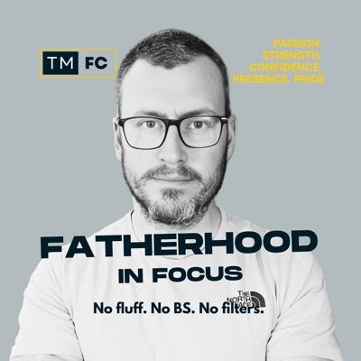 Fatherhood in Focus Fatherhood in Focus