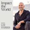 Impact the World with Lee Harris - Lee Harris