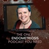 The Only Endometriosis Podcast You Need