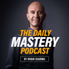 The Daily Mastery Podcast by Robin Sharma - Robin Sharma