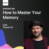 How to Master Your Memory w/ Tansel Ali | Ep 393