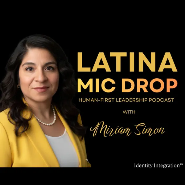 Latina Mic Drop™ The Human-First Leadership Podcast
