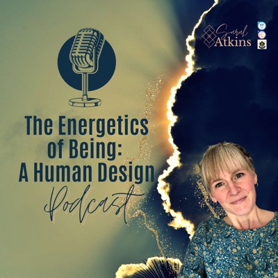 The Energetics of Being: A Human Design Podcast