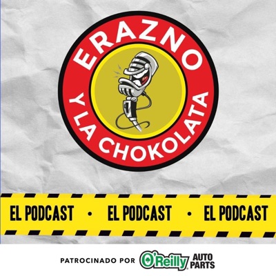 Erazno y La Chokolata El Podcast:El Podcast Mas Chido
