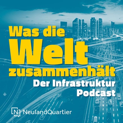 Was die Welt zusammenhält – Der Infrastruktur-Podcast von NeulandQuartier