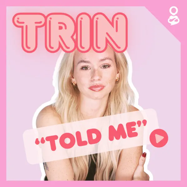 Trin Told Me