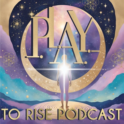PLAY To Rise: The Pleiadian Podcast