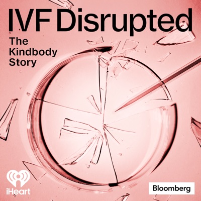 IVF Disrupted: The Kindbody Story IVF Disrupted: The Kindbody Story