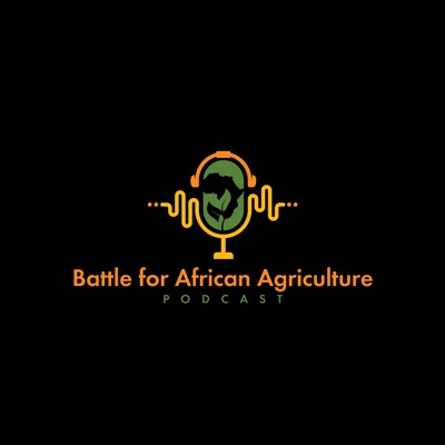 Battle For African Agriculture Podcast Battle For African Agriculture Podcast