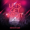 Let's Get Into It - Hosted by Sloan