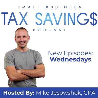 Small Business Tax Savings Podcast:Mike Jesowshek, CPA