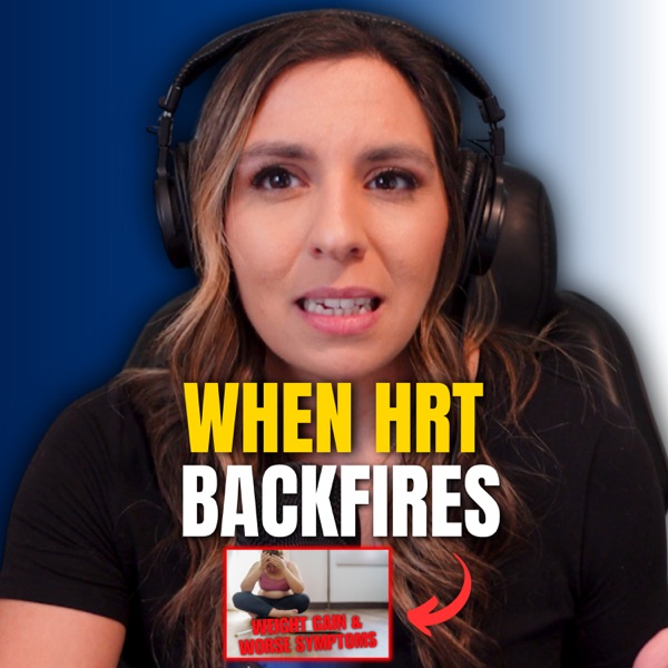 Is HRT Making You Feel Worse? Why you might gain weight or feel worse! | MMP Ep. 214