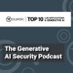 The Generative AI Security Podcast