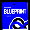 Blueprint - Eye Studios Podcast - Eye Studios