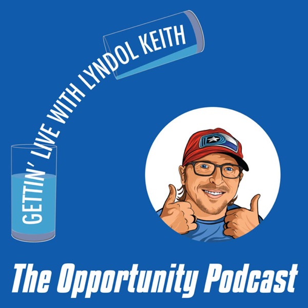 Gettin' LIVE! with Lyndol Keith - the Opportunity Podcast