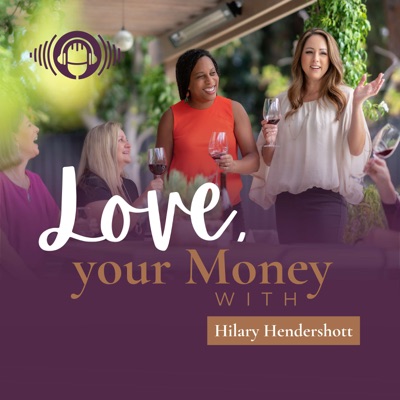 Love, your Money - Wealth, Money, and Financial Advisor for Women:Hilary Hendershott, CFP