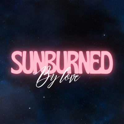 Sunburned By Love Sunburned By Love