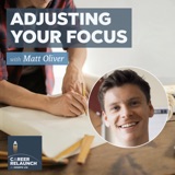 Adjusting Your Focus with Matt Oliver