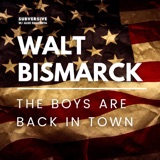 Walt Bismarck - The boys are back in town