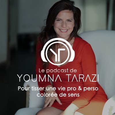Le podcast de Youmna Tarazi : pour tisser une vie pro & perso colorée de sens Le podcast de Youmna Tarazi : pour tisser une vie pro & perso colorée de sens