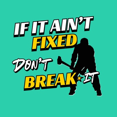If It Ain't Fixed Don't Break It If It Ain't Fixed Don't Break It