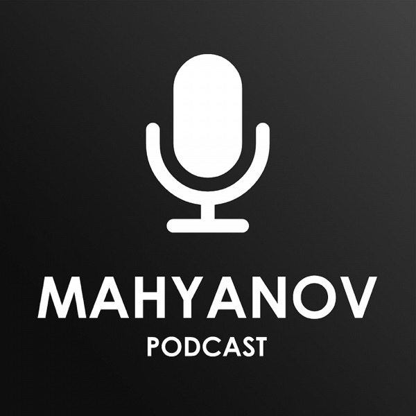 MAHYANOV PODCAST