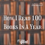 ATG 175: How I Read 100 Books In A Year