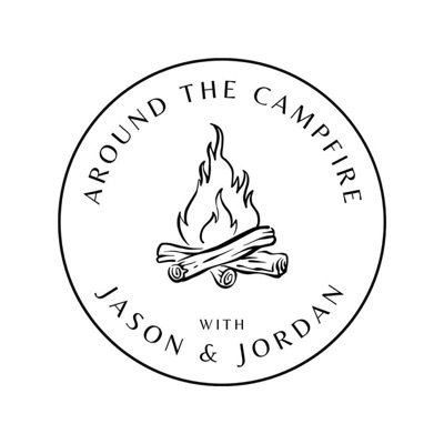Around the Campfire With Jason & Jordan