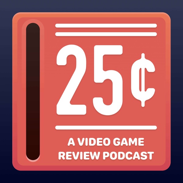 25¢: A Video Game Review Podcast