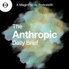 The Anthropic AI Daily Brief - PodcastAI