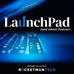 LaunchPad Jamf Admin Podcast