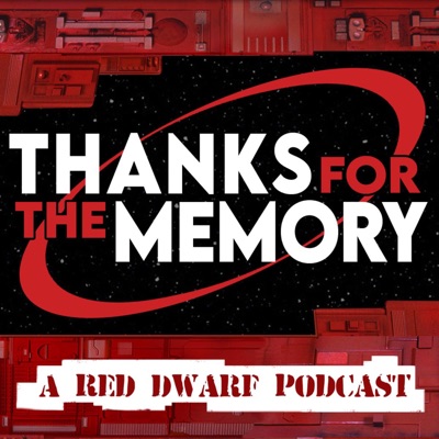 Thanks For The Memory : A Red Dwarf Podcast Thanks For The Memory : A Red Dwarf Podcast