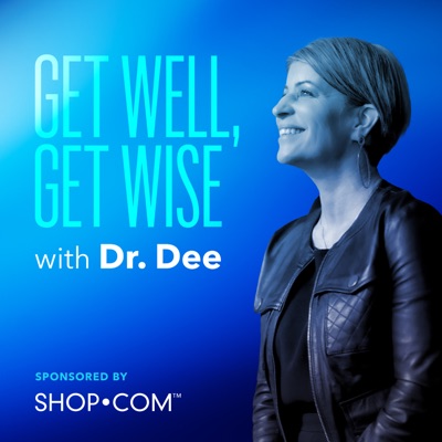 Get Well, Get Wise with Dr. Dee Get Well, Get Wise with Dr. Dee