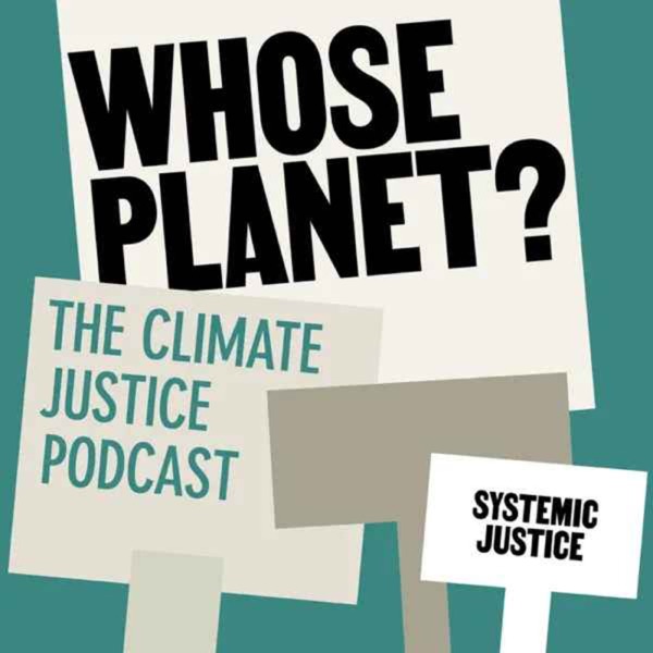 Introducing...Whose Planet? The Climate Justice Podcast photo