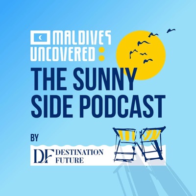 Maldives Uncovered: The Sunny Side Podcast Maldives Uncovered: The Sunny Side Podcast