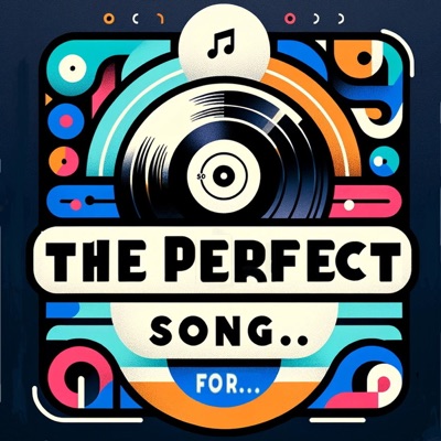 The Perfect Song For ... a podcast about the perfect song The Perfect Song For ... a podcast about the perfect song