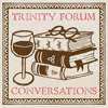 Trinity Forum Conversations - The Trinity Forum