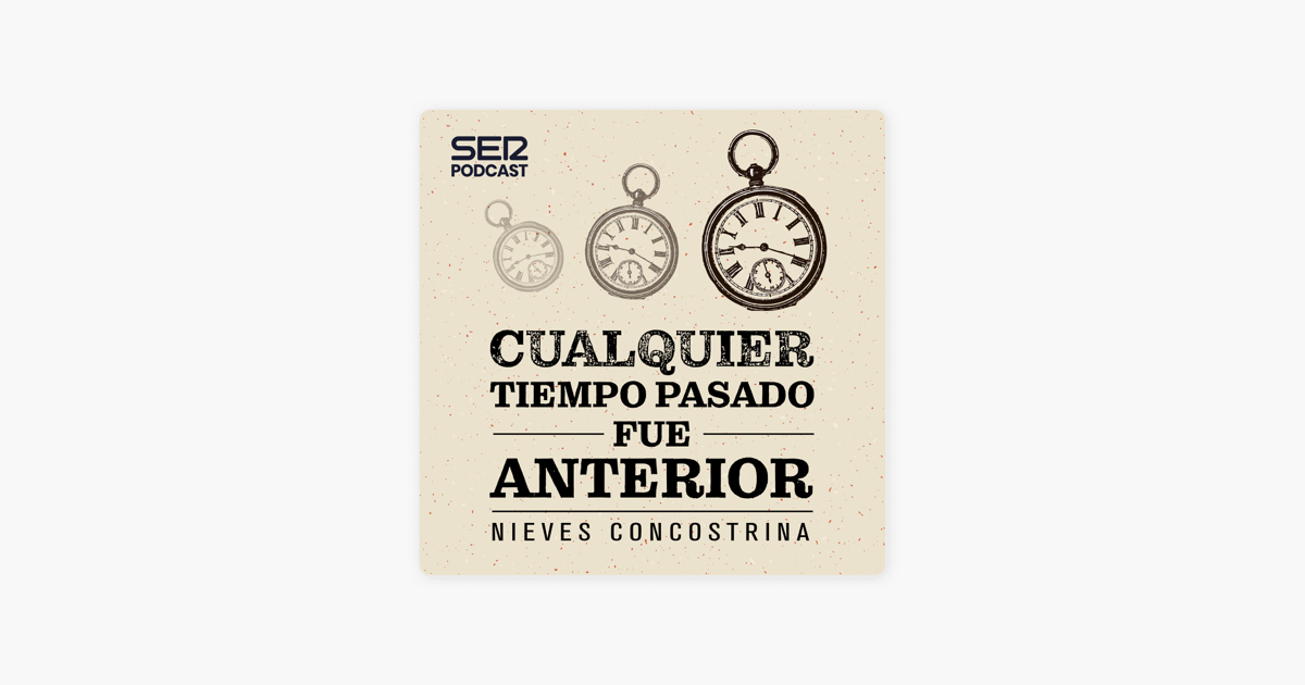 ‎Cualquier tiempo pasado fue anterior en Apple Podcasts