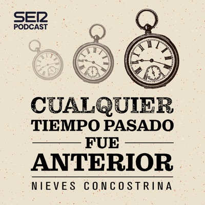 Cualquier tiempo pasado fue anterior:SER Podcast