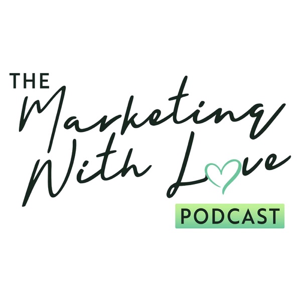 The Marketing with Love Podcast Image
