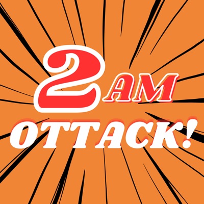 2AM OTTACK! - Anime Manga Podcast - 2AM OTTACK! - Anime Manga Podcast -