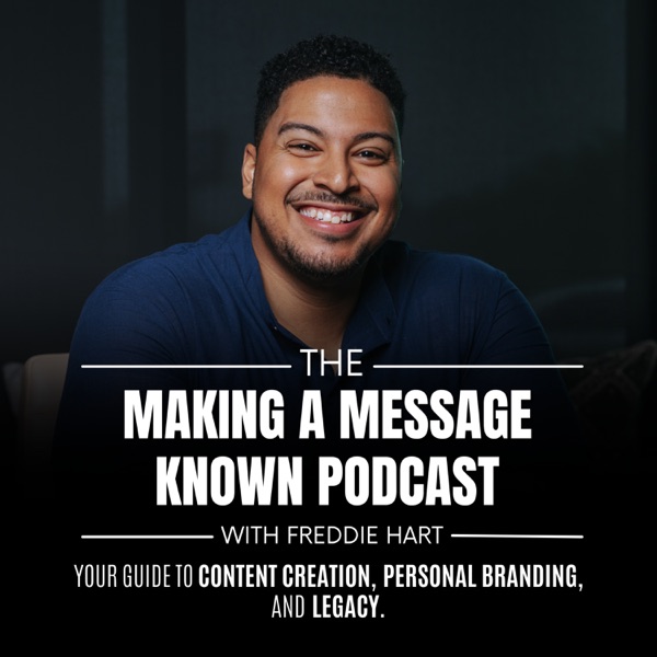 The Making A Message Known Podcast | Your Guide to Content Creation, Personal Branding, and Legacy Image