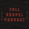 Full Gospel Podcast