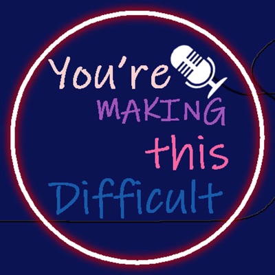 You're Making This Difficult