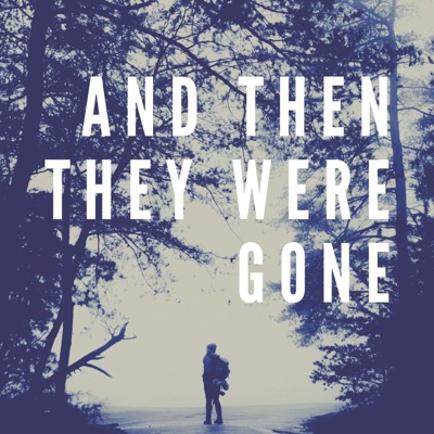 And Then They Were Gone And Then They Were Gone