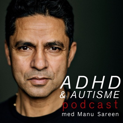 ADHD & Autisme Podcast med Manu Sareen ADHD & Autisme Podcast med Manu Sareen