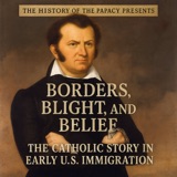 Borders, Blight, and Belief: The Catholic Story in Early U.S. Immigration