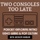 Two Consoles Too Late | Retro Video Game and Pop Culture Nostalgia Podcast 