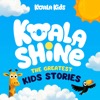 Koala Shine: The Greatest Kids Stories